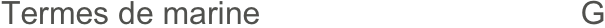 Termes de marine                                    G